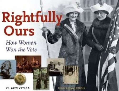 Book cover of Rightfully Ours: How Women Won The Vote (21 Activities)