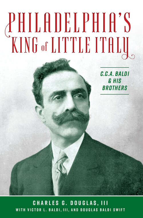 Book cover of Philadelphia's King of Little Italy: C.C.A. Baldi & His Brothers (American Heritage)
