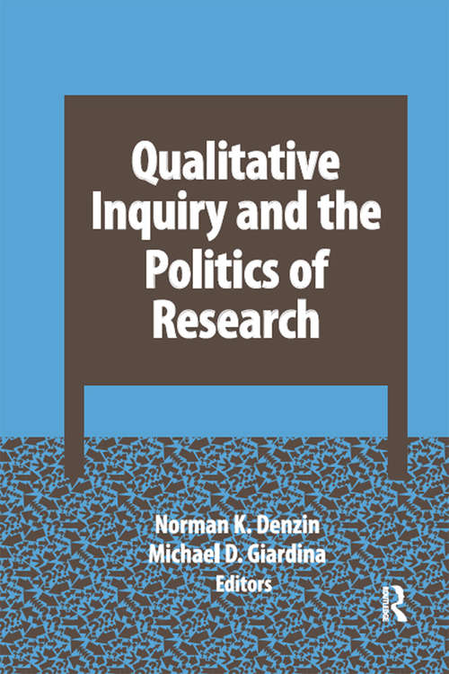 Qualitative Inquiry and the Politics of Research (International Congress of Qualitative Inquiry Series #10)