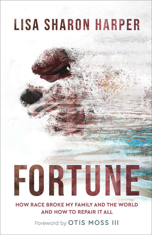 Fortune: How Race Broke My Family And The World--and How To Repair It All