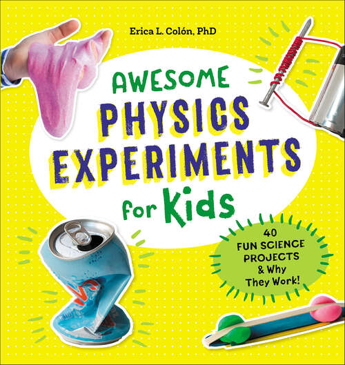 Book cover of Awesome Physics Experiments for Kids: 40 Fun Science Projects & Why They Work! (Awesome STEAM Activities for Kids)