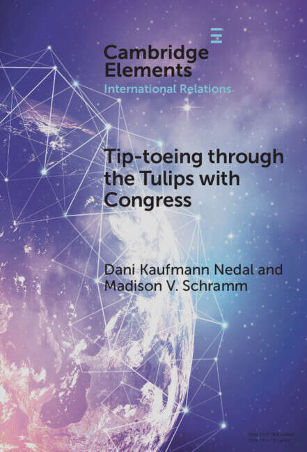 Book cover of Tip-toeing through the Tulips with Congress: How Congressional Attention Constrains Covert Action (Elements in International Relations)