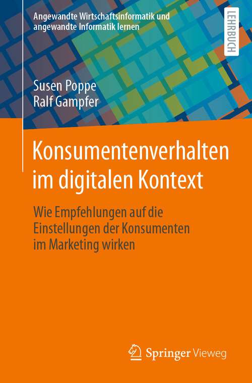 Book cover of Konsumentenverhalten im digitalen Kontext: Wie Empfehlungen auf die Einstellungen der Konsumenten im Marketing wirken (1. Aufl. 2022) (Angewandte Wirtschaftsinformatik und angewandte Informatik lernen)