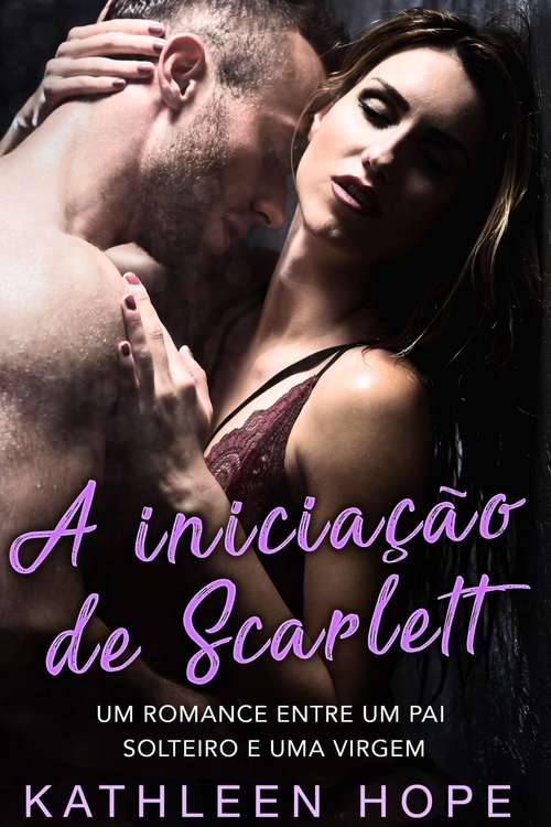 Book cover of A iniciação de Scarlett: Um romance entre um pai solteiro e uma virgem