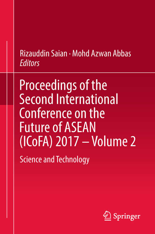 Book cover of Proceedings of the Second International Conference on the Future of ASEAN (ICoFA) 2017 – Volume 2: Science And Technology (1st ed. 2018)
