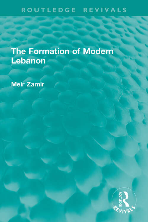 Book cover of The Formation of Modern Lebanon (1) (Routledge Revivals)