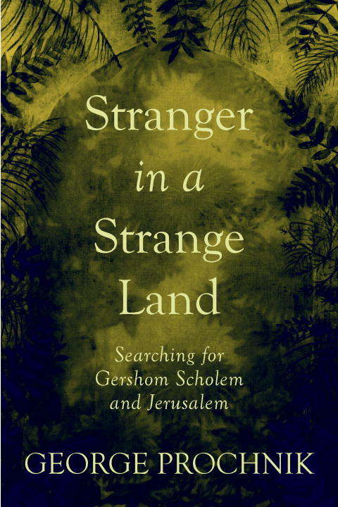 Book cover of Stranger in a Strange Land: Searching for Gershom Scholem and Jerusalem