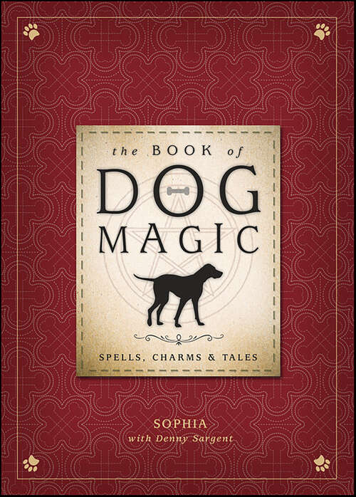 Book cover of The Book of Dog Magic: Spells, Charms & Tales