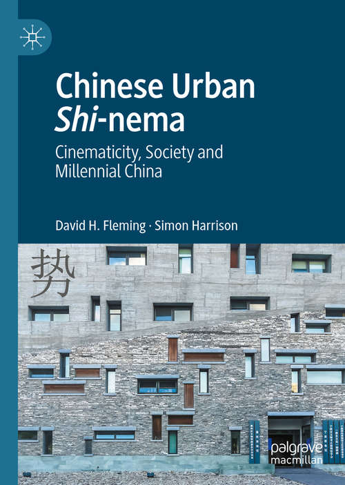 Chinese Urban Shi-nema: Cinematicity, Society and Millennial China