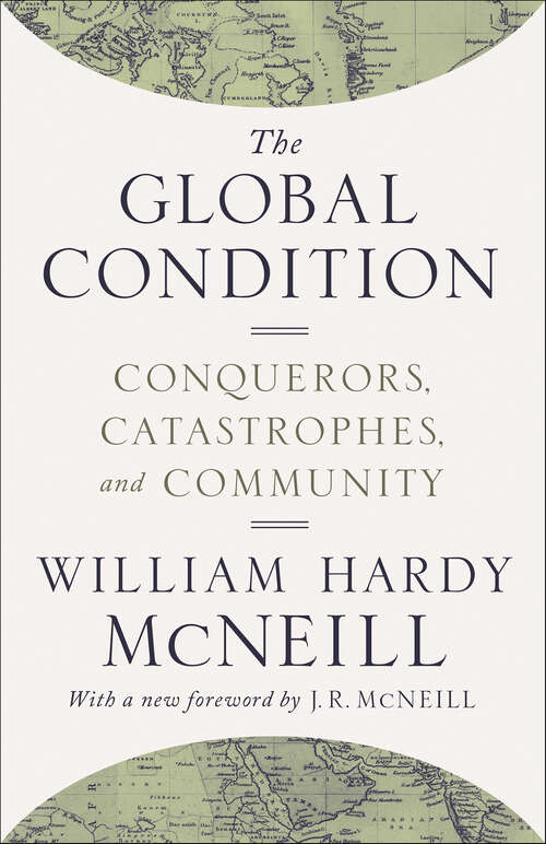 Book cover of The Global Condition: Conquerors, Catastrophes, and Community