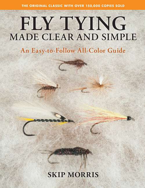 Book cover of Fly Tying Made Clear and Simple: An Easy-to-Follow All-Color Guide