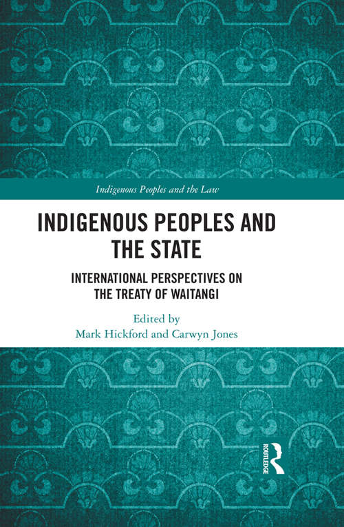 Indigenous Peoples and the State: International Perspectives on the Treaty of Waitangi (Indigenous Peoples and the Law)