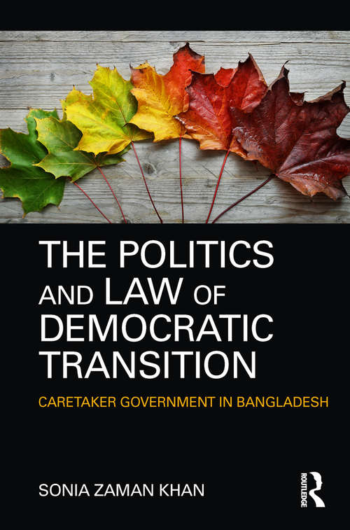 Book cover of The Politics and Law of Democratic Transition: Caretaker Government in Bangladesh