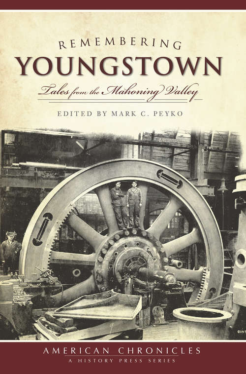 Remembering Youngstown: Tales from the Mahoning Valley (American Chronicles)