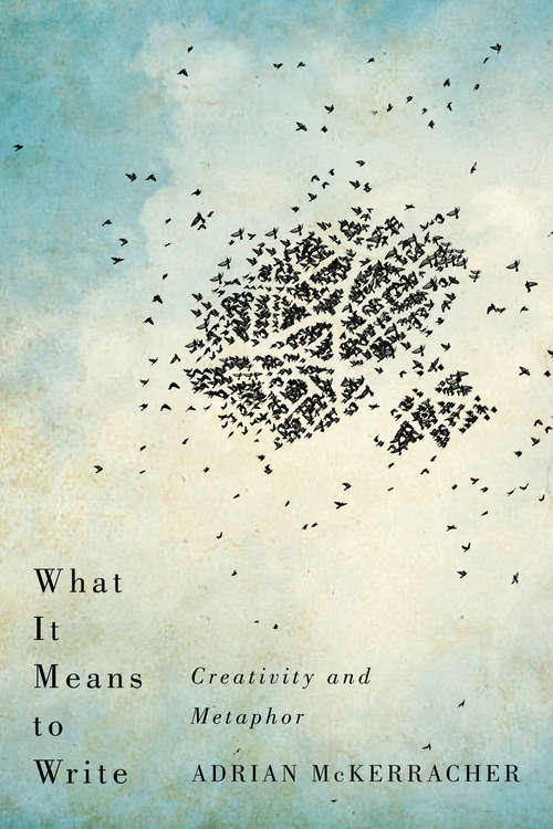 Book cover of What It Means to Write: Creativity and Metaphor