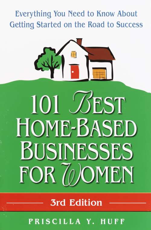 Book cover of 101 Best Home-Based Businesses for Women, 3rd Edition: Everything You Need to Know About Getting Started on the Road to Success