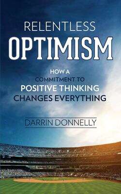 Book cover of Relentless Optimism: How a Commitment to Positive Thinking Changes Everything (Sports for the Soul)