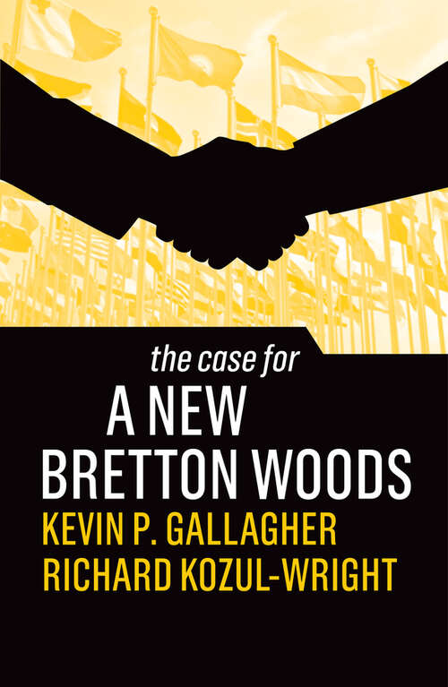 The Case for a New Bretton Woods (The Case For)