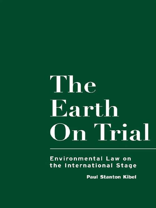 Book cover of The Earth on Trial: Environmental Law on the International Stage