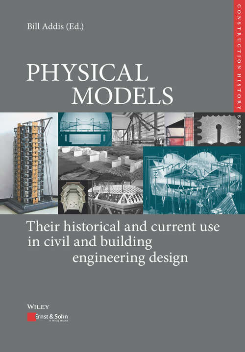 Physical Models: Their historical and current use in civil and building engineering design (Edition Bautechnikgeschichte / Construction History)