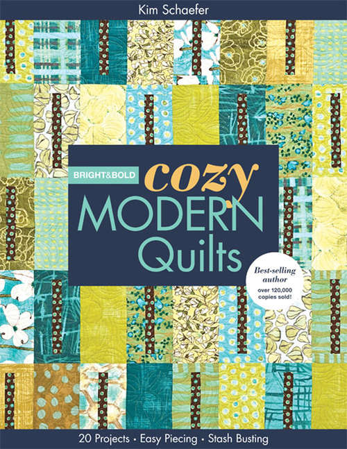 Book cover of Bright & Bold Cozy Modern Quilts: 20 Projects, Easy Piecing, Stash Busting
