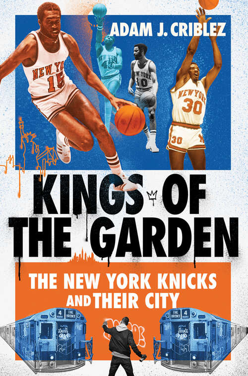 Book cover of Kings of the Garden: The New York Knicks and Their City