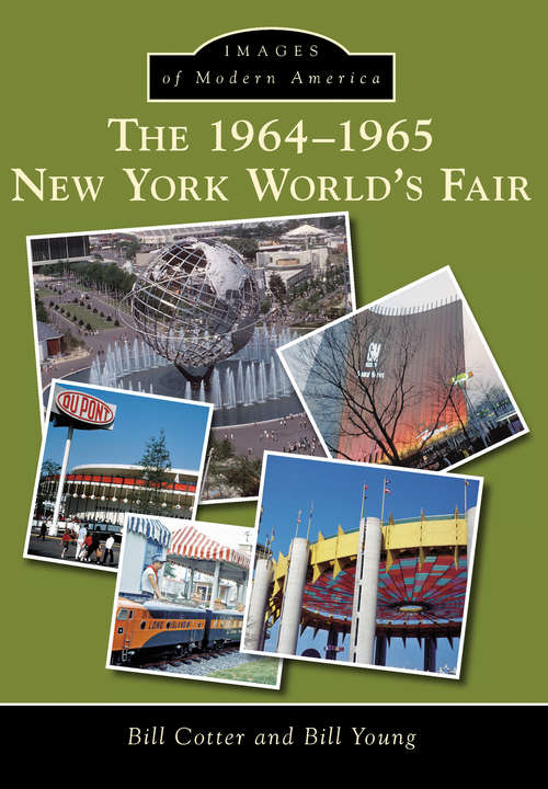 Book cover of 1964-1965 New York World's Fair, The: Creation And Legacy (Images of Modern America)