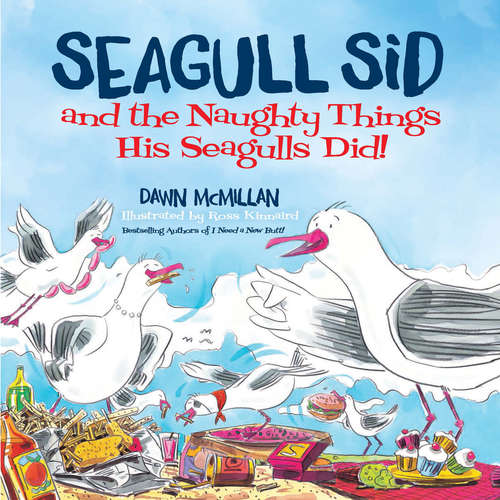 Book cover of Seagull Sid: and the Naughty Things His Seagulls Did!