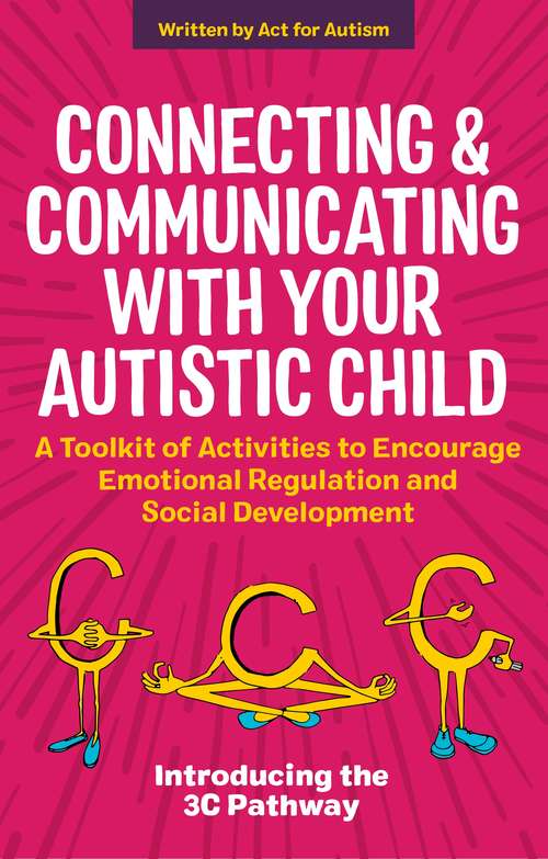 Connecting and Communicating with Your Autistic Child: A Toolkit of Activities to Encourage Emotional Regulation and Social Development