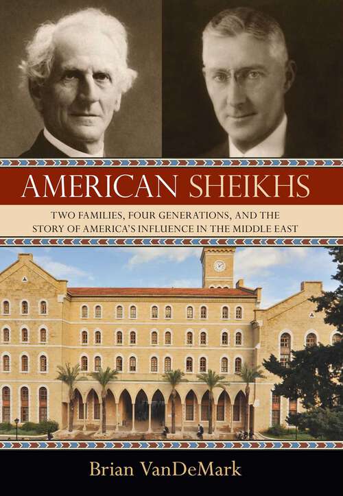 Book cover of American Sheikhs: Two Families, Four Generations, and the Story of America's Influence in the Middle East