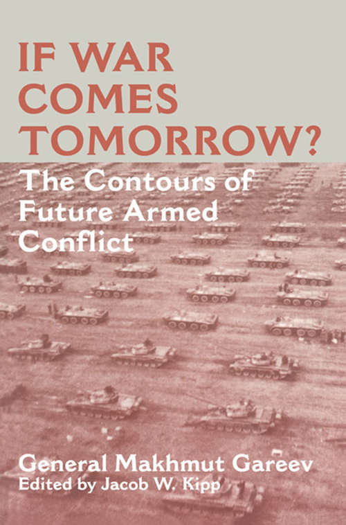 Book cover of If War Comes Tomorrow?: The Contours of Future Armed Conflict (Soviet (Russian) Military Theory and Practice: No. 7)
