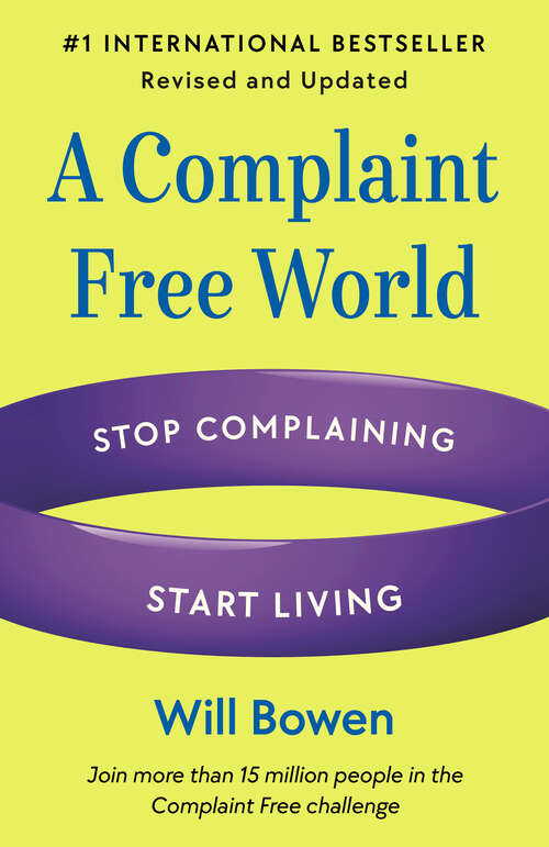 Book cover of A Complaint Free World, Revised and Updated: Stop Complaining, Start Living