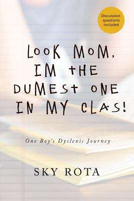 Book cover of Look Mom, I'm The Dumest One In My Clas!: One Boy's Dyslexic Journey