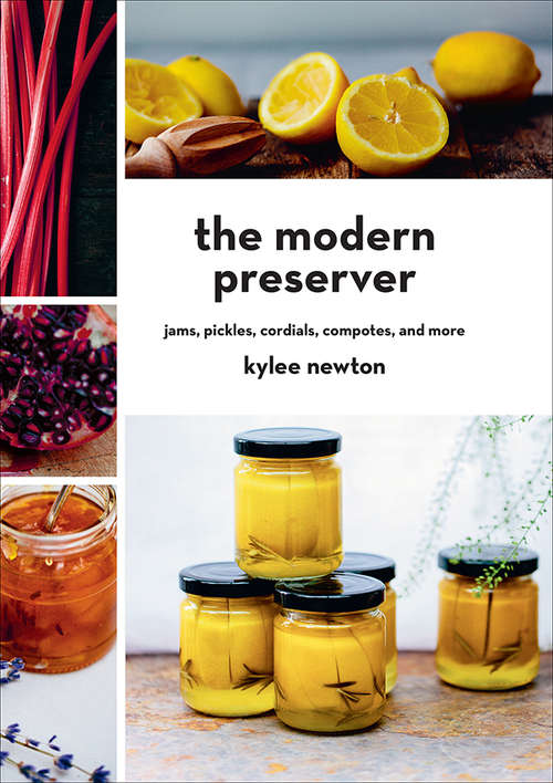 Book cover of The Modern Preserver: Jams, Pickles, Cordials, Compotes, and More