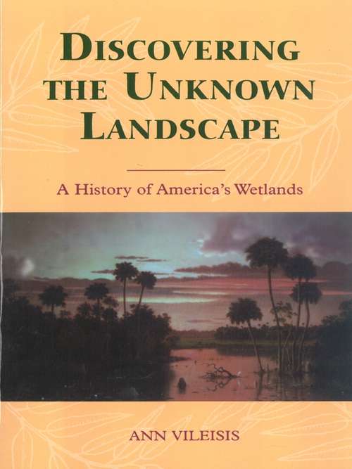 Book cover of Discovering the Unknown Landscape: A History Of America's Wetlands (2)