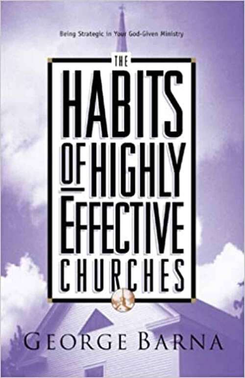 The Habits Of Highly Effective Churches