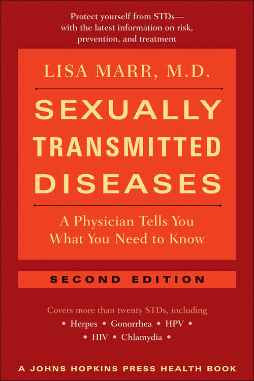 Sexually Transmitted Diseases: A Physician Tells You What You Need to Know (A Johns Hopkins Press Health Book)