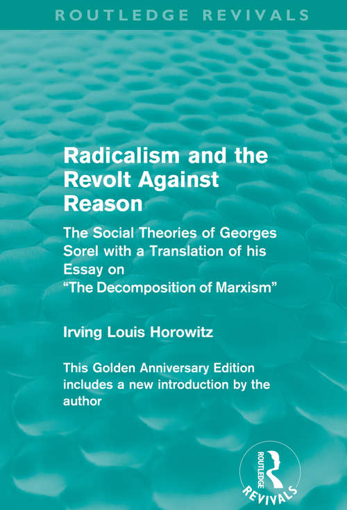 Book cover of Radicalism and the Revolt Against Reason: The Social Theories of Georges Sorel with a Translation of his Essay on the Decomposition of Marxism (Routledge Revivals)