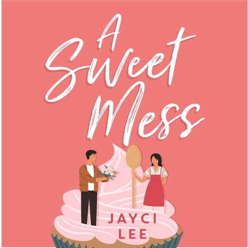 Book cover of A Sweet Mess: A delicious romantic comedy to devour! (A Sweet Mess #1)