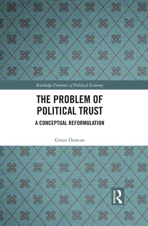 Book cover of The Problem of Political Trust: A Conceptual Reformulation (Routledge Frontiers of Political Economy)