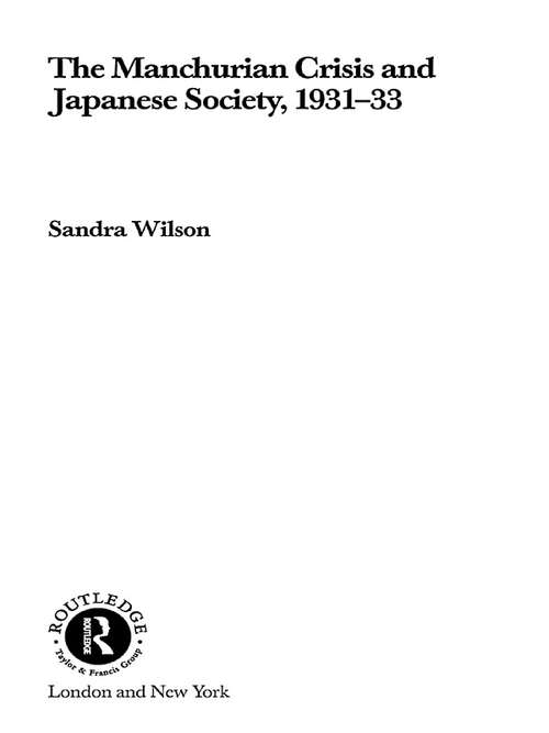 The Manchurian Crisis and Japanese Society, 1931-33 (Routledge/Asian Studies Association of Australia (ASAA) East Asian Series)
