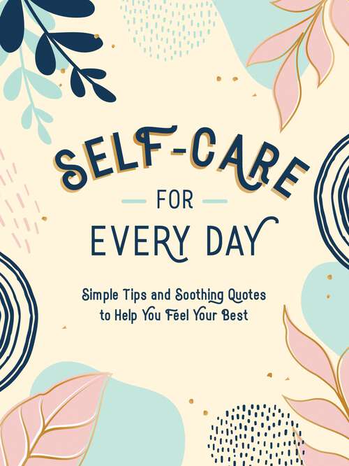 Book cover of Self-Care for Every Day: Simple Tips and Soothing Quotes to Help You Feel Your Best