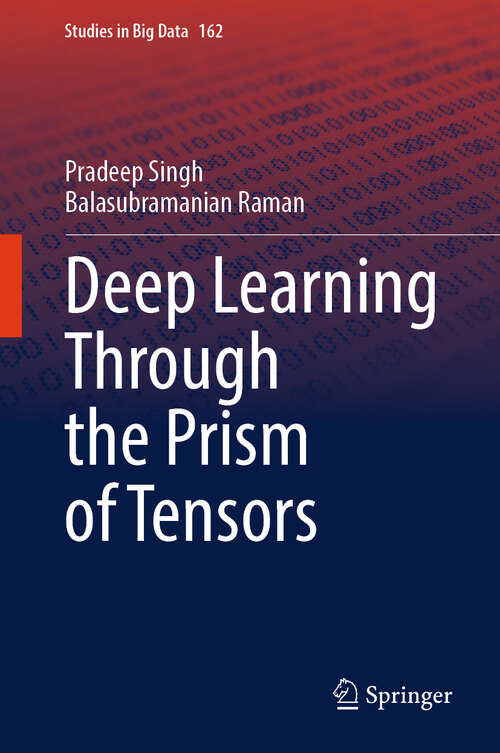 Book cover of Deep Learning Through the Prism of Tensors (Studies in Big Data #162)