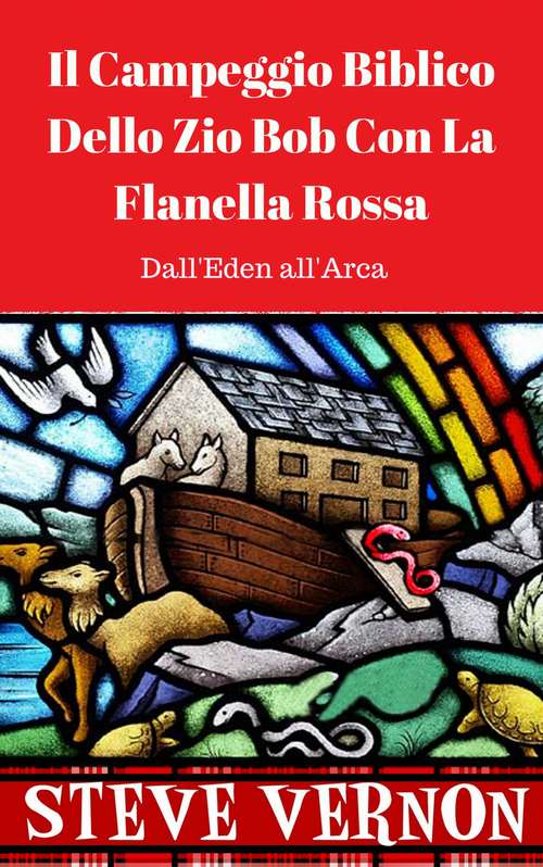 Book cover of Il Campeggio Biblico Dello Zio Bob Con La Flanella Rossa (Dall'Eden all'Arca)
