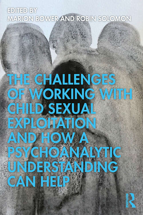 Book cover of The Challenges of Working with Child Sexual Exploitation and How a Psychoanalytic Understanding Can Help