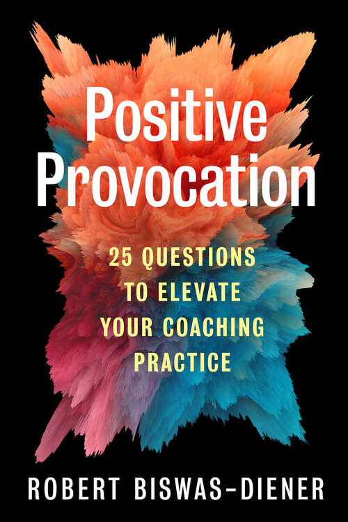 Book cover of Positive Provocation: 25 Questions to Elevate Your Coaching Practice (1)