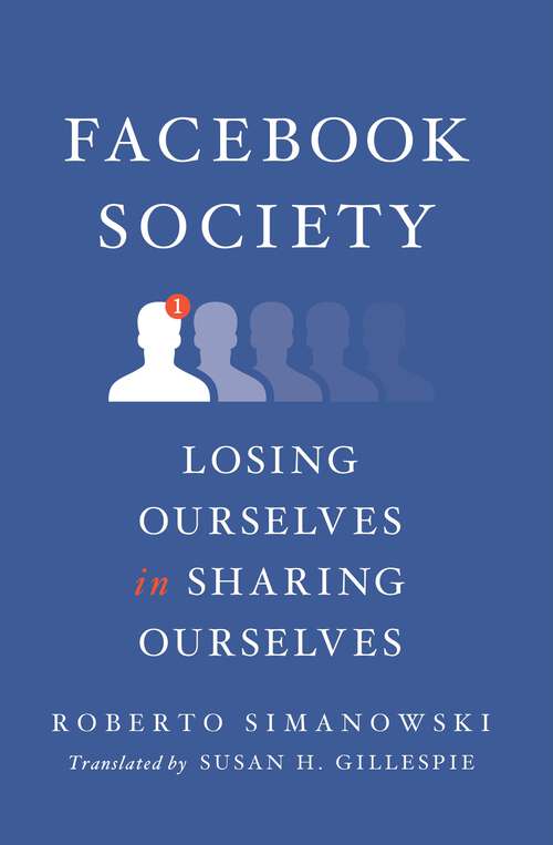 Book cover of Facebook Society: Losing Ourselves in Sharing Ourselves