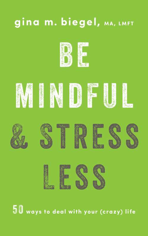 Book cover of Be Mindful and Stress Less: 50 Ways to Deal with Your (Crazy) Life