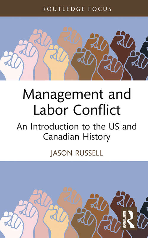 Book cover of Management and Labor Conflict: An Introduction to the US and Canadian History (Routledge Focus on Business and Management)
