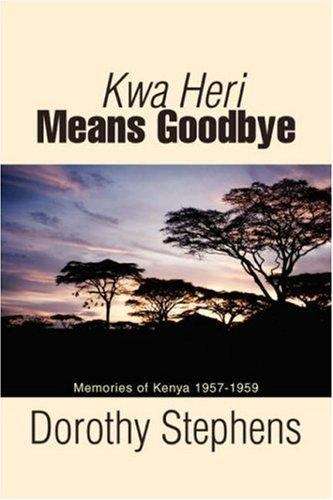Book cover of Kwa Heri Means Goodbye: Memories of Kenya 1957-1959